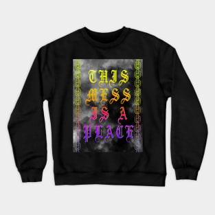 THIS MESS IS A PLACE Crewneck Sweatshirt